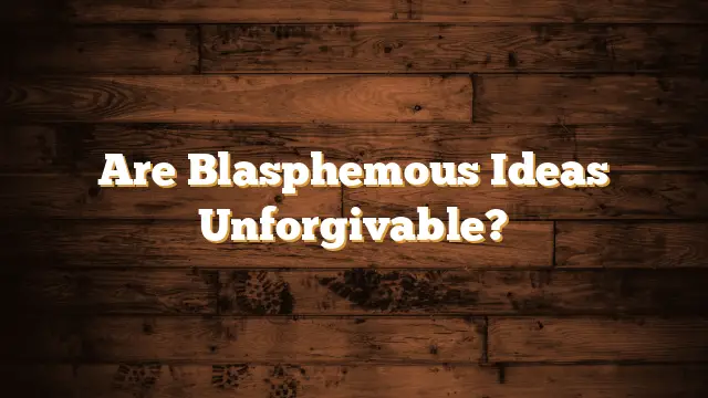 Are Blasphemous Thoughts Unforgivable