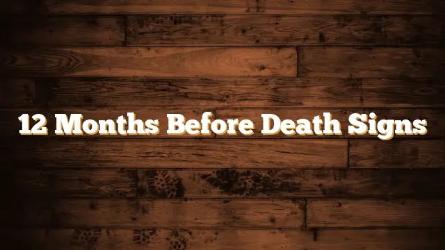 12 Months Before Death Signs