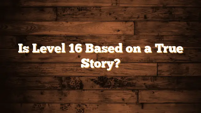 is level 16 based on a true story