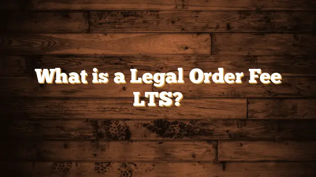 legal order fee lts