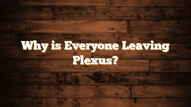 Why is Everyone Leaving Plexus