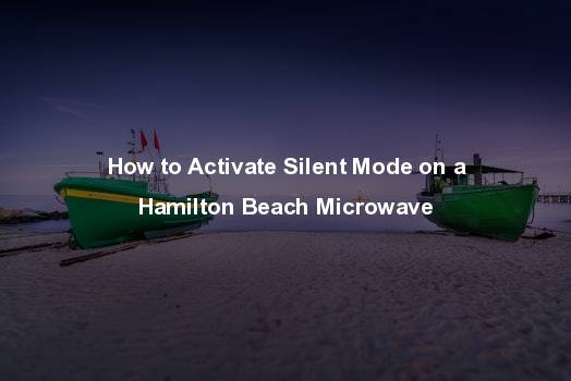 how to activate silent mode on a hamilton beach microwave